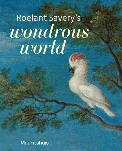 Roelant Savery's Wondrous World book cover by Ariane van Suchtelen