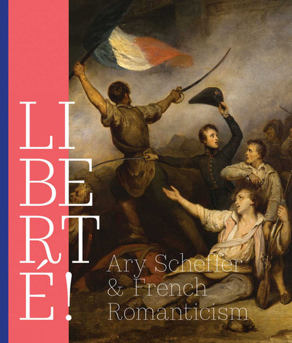 Liberté!: Ary Scheffer and French Romanticism book cover by Quirine Meer Mohr