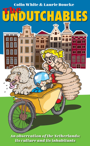 The Undutchables: an observation of the Netherlands, its culture and its inhabitants book cover by Colin White, Laurie Boucke