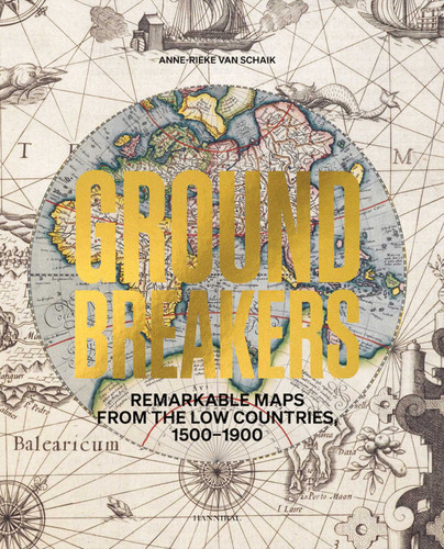 Groundbreakers: Remarkable Maps from the Low Countries, 1500–1900 book cover by Anne-Rieke Schaik