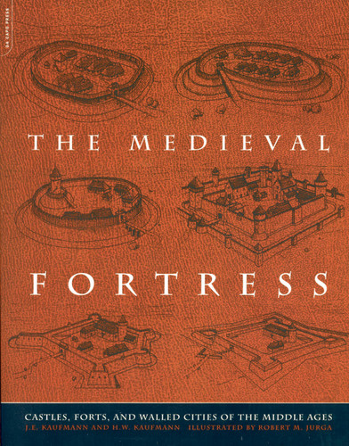 The Medieval Fortress: Castles, Forts, And Walled Cities Of The Middle Ages book cover by H. W. Kaufmann, J. E. Kaufmann