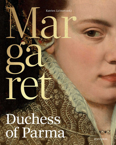 Margaret, Duchess of Parma: The Emperor's Daughter Between Power and Image book cover by Katrien Lichtert, Giampiero Brunelli, René Vermeir