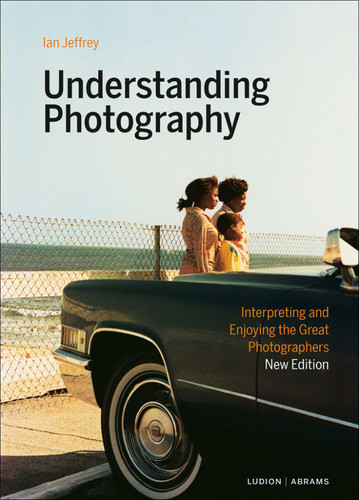 Understanding Photography: Interpreting and Enjoying the Great Photographers book cover by Ian Jeffrey