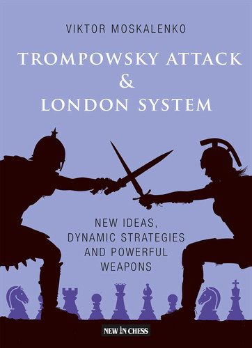 The Trompowsky Attack & London System: New Ideas, Dynamic Strategies and Powerful Weapons book cover by Viktor Moskalenko