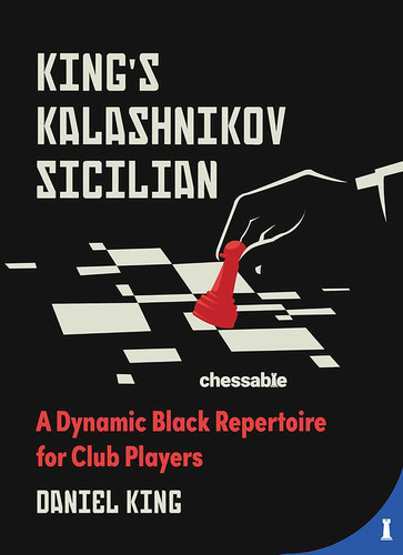 King's Kalashnikov Sicilian: A Dynamic Black Repertoire for Club Players book cover by Daniel King