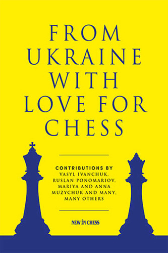 From Ukraine with Love for Chess: With contributions by Vasyl Ivanchuk, Ruslan Ponomariov, Mariya and Anna Muzychuk and many, many others book cover by 