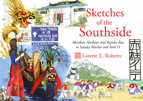 Sketches of the Southside: Aberdeen Harbour and Repulse Bay to Stanley Market and Shek O book cover by Lorette E. Roberts