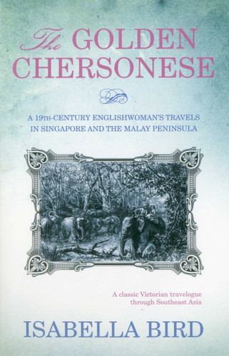 The Golden Chersonese: A 19th-Century Englishwoman's Travels in Singapore and the Malay Peninsula book cover by Isabella Bird