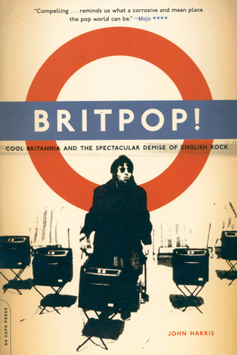Britpop!: Cool Britannia And The Spectacular Demise Of English Rock book cover by John Harris
