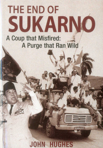 End of Sukarno:A Coup That Misfired: A Purge That Ran Wild book cover by John Huges