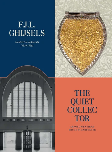 F.J.L Ghijsels: Architect in Indonesia: 1910-1929: The Quiet Collector book cover by ARNOLD WENTHOLT