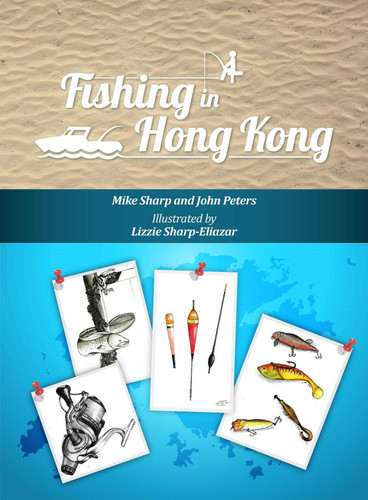 Fishing in Hong Kong: A How-To Guide to Making the Most of the Territory's Shores, Reservoirs and Surrounding Waters book cover by Mike Sharp, John Peters
