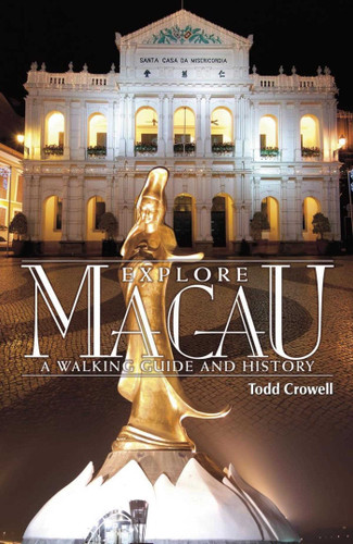 Explore Macau: A Walking Guide and History book cover by Todd Crowell