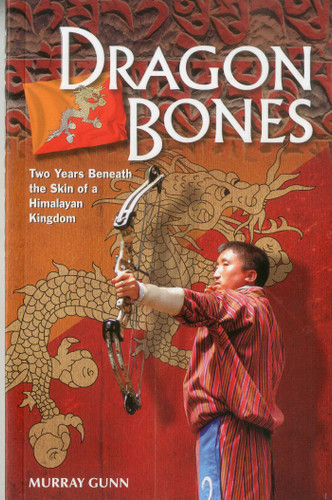 Dragon Bones: Two Years Beneath the Skin of a Himalayan Kingdom book cover by Murray Gunn