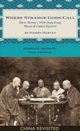 Where Strange Gods Call: Harry Hervey's 1920s Hong Kong, Macao and Canton Sojourns (China Revisited) book cover by Harry Hervey