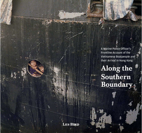 Along the Southern Boundary: A Marine Police Officer's Frontline Account of the Vietnamese Boatpeople and their Arrival in Hong Kong book cover by Les Bird