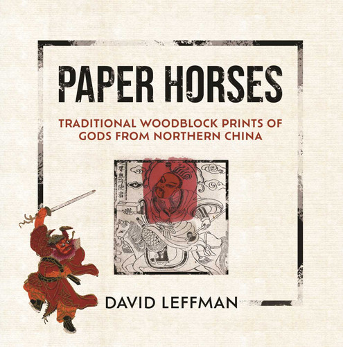 Paper Horses: Traditional Woodblock Prints of Gods from Northern China book cover by David Leffman