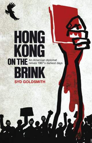 Hong Kong on the Brink: An American Diplomat Relives 1967's Darkest Days book cover by Syd Goldsmith