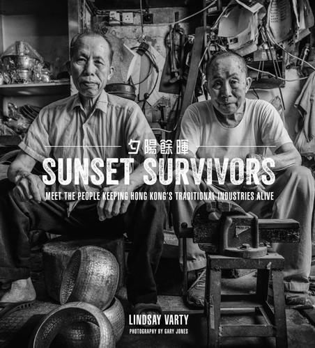 Sunset Survivors: Meet the People Keeping Hong Kong's Traditional Industries Alive book cover by Lindsay Varty