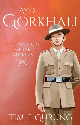 Ayo Gorkhali: The True Story of the Gurkhas book cover by Tim I. Gurung