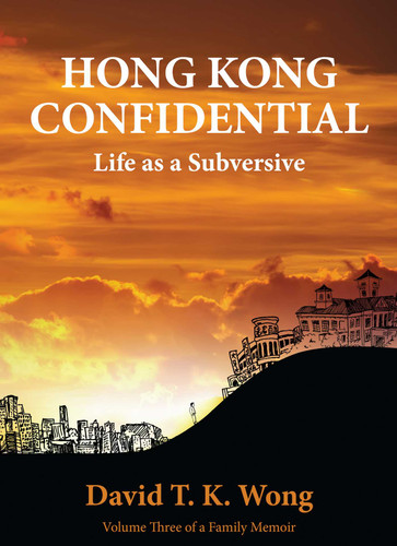 Hong Kong Confidential: Life as a Subversive book cover by David T. K. Wong