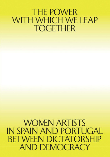 The Power with which We Leap Together: Women Artists in Spain and Portugal between Dictatorship and Democracy book cover by Giulia Lamoni, Patricia Mayayo
