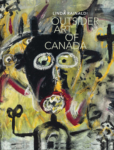 Outsider Art of Canada: What else can art be like? book cover by Linda Rainaldi