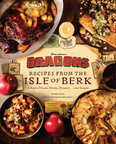 DreamWorks Dragons: Recipes from the Isle of Berk [Official Cookbook]: A Book of Feasts, Drinks, Desserts . . . and Dragons book cover by Daytona Danielsen, Erik Burnham