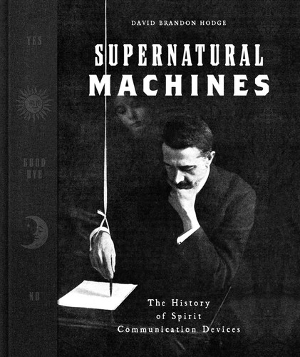 Supernatural Machines: The History of Spirit Communication Devices book cover by David Brandon Hodge