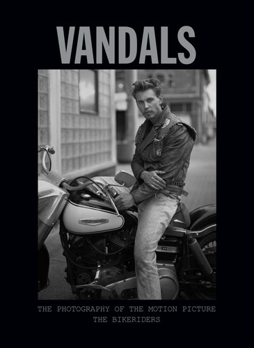 Vandals: The Photography of The Bikeriders book cover by Insight Editions