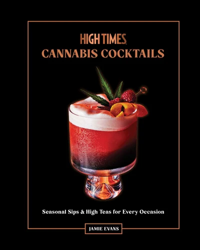 High Times: Cannabis Cocktails: Seasonal Sips & High Teas for Every Occasion book cover by Jamie Evans