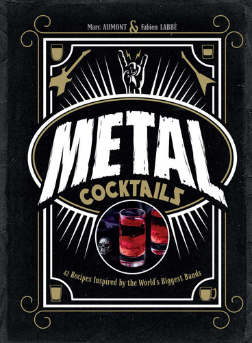 Metal Cocktails: 42 Recipes Inspired by the World's Biggest Bands book cover by Marc Aumont, Fabien  Labbé