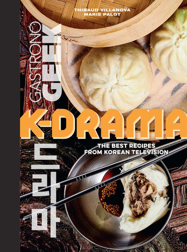 Gastronogeek: K-Drama Cookbook: The Best Recipes from Korean Television book cover by Thibauld Villanova, Marie Palot