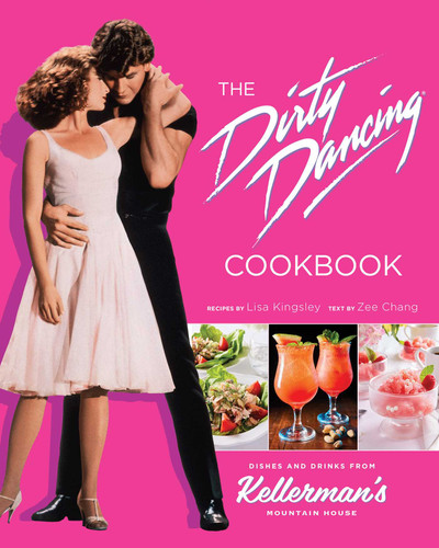 The Dirty Dancing Cookbook: Dishes and Drinks from Kellerman's Mountain House book cover by Zee Chang, Lisa Kingsley