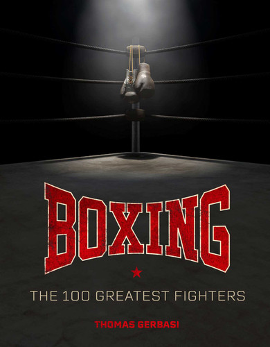 Boxing: The 100 Greatest Fighters book cover by Thomas Gerbasi