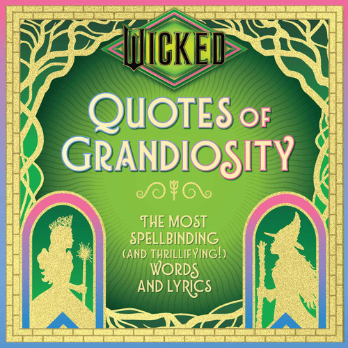 Wicked: Quotes of Grandiosity: The Most Spellbinding (and Thrillifying!) Words and Lyrics (Wit & Wisdom) book cover by Insight Editions