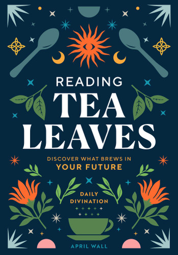 Reading Tea Leaves: Discover What Brews in Your Future (Daily Divination) book cover by April Wall