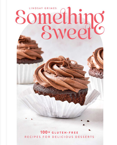 Something Sweet: 100+ Gluten-Free Recipes for Delicious Desserts book cover by Lindsay Grimes