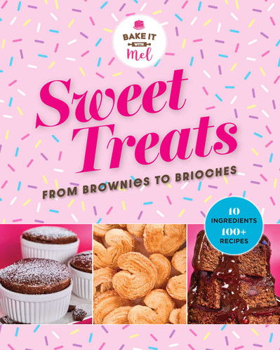 Sweet Treats from Brownies to Brioche: 10 Ingredients, 100 Recipes book cover by Mel Asseraf