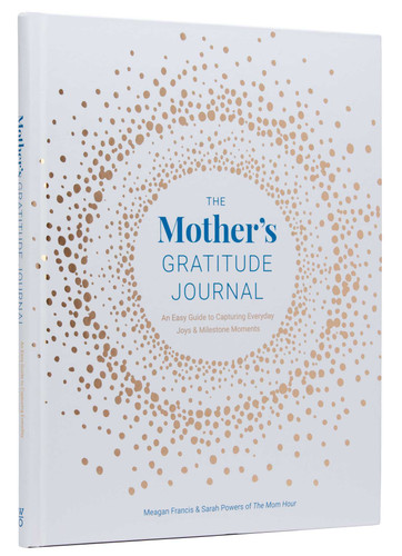 The Mother's Gratitude Journal: An Easy Guide to Capturing Everyday Joys and Milestone Moments book cover by Meagan Francis, Sarah Powers