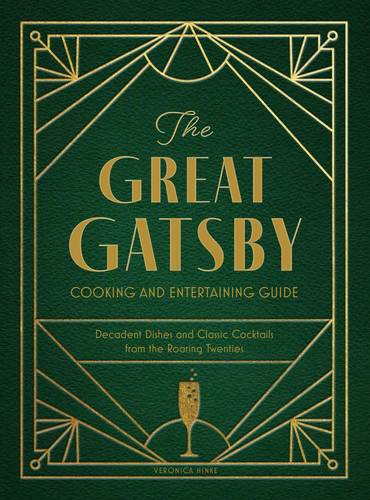The Great Gatsby Cooking and Entertaining Guide: Decadent Dishes and Classic Cocktails from the Roaring Twenties book cover by Veronica Hinke