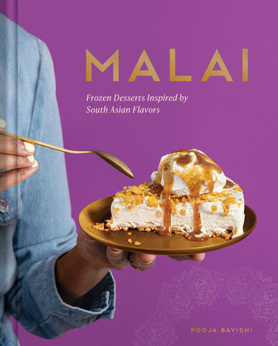 Malai: Frozen Desserts Inspired by South Asian Flavors book cover by Pooja Bavishi