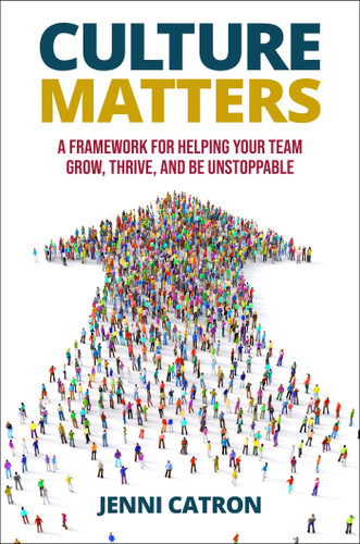 Culture Matters: A Framework for Helping Your Team Grow, Thrive, and Be Unstoppable book cover by Jenni Catron