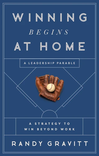 Winning Begins at Home: A Strategy to Win beyond Work—A Leadership Parable book cover by Randy Gravitt