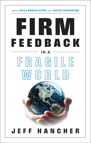 Firm Feedback in a Fragile World: How to Build a Winning Culture with Critical Conversations book cover by Jeff Hancher