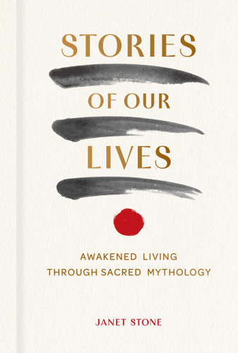 Stories of Our Lives: Awakened Living Through Sacred Mythology book cover by Janet Stone