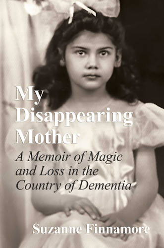 My Disappearing Mother: A Memoir of Magic and Loss in the Country of Dementia book cover by Suzanne Finnamore