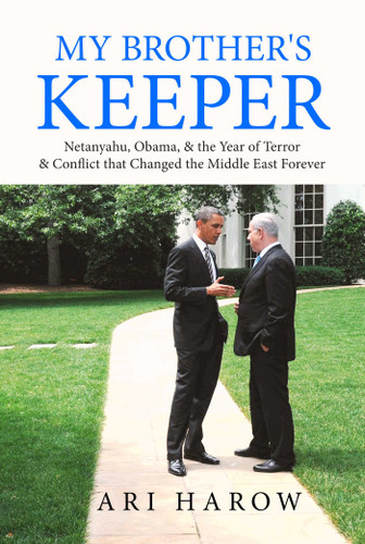 My Brother's Keeper: Netanyahu, Obama, & the Year of Terror & Conflict that Changed the Middle East Forever book cover by Ari Harow