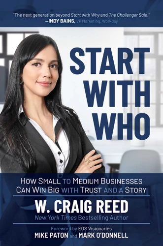 Start with Who: How Small to Medium Businesses Can Win Big with Trust and a Story book cover by W. Craig Reed