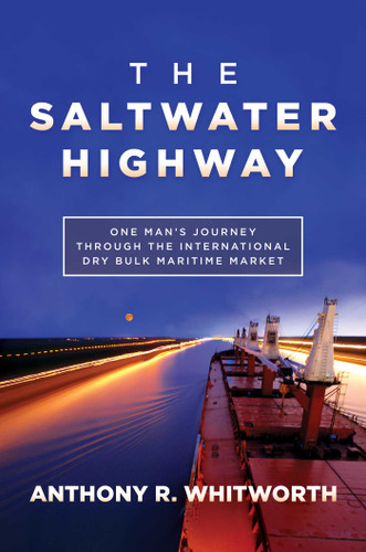 The Saltwater Highway: One Man's Journey through the International Dry Bulk Maritime Market book cover by Anthony R. Whitworth
